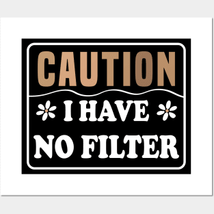 Caution I Have No Filter Posters and Art